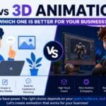 2D vs 3D Animation: Which One Is Better for Your Business?